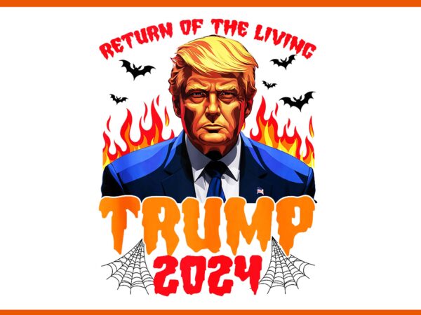 Return of the living parody trump 2024 halloween png t shirt design online