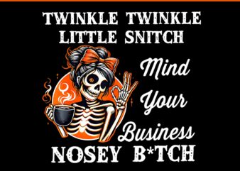 Twinkle Twinkle Little Snitch Mind Your Business Nosy B-tch PNG