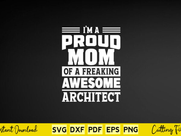 I’m a proud mom of a freaking awesome architect svg architecture t shirt design for sale