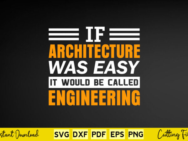 If architecture was easy it would be called engineering svg architecture t shirt design for sale