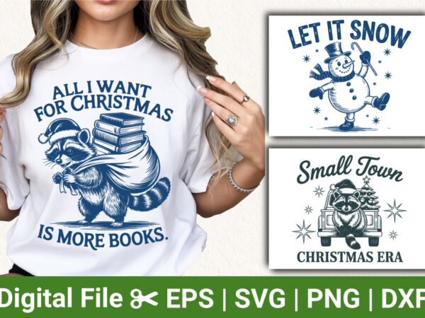 Christmas t-shirt designs, raccoon holiday tee, all i want for christmas is more books shirt, let it snow snowman shirt, small town christma
