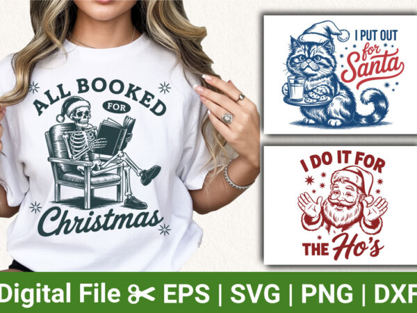 Funny christmas t-shirt designs, all booked for christmas skeleton shirt, i put out for santa tee, ho ho ho santa holiday apparel