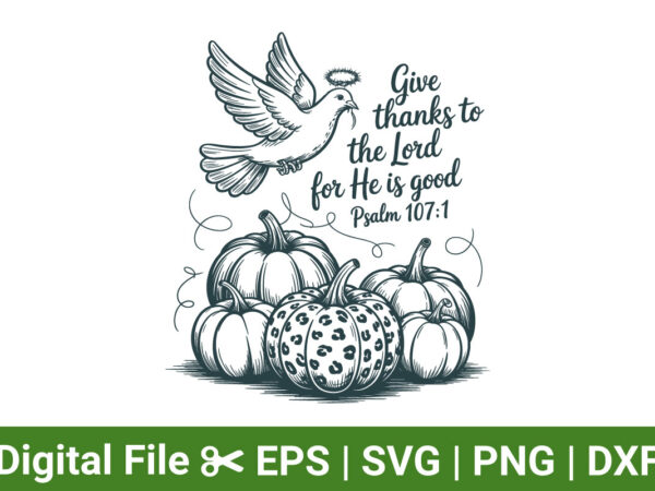 Give thanks to the lord psalm 107:1 thanksgiving pumpkin t-shirt, fall dove and pumpkin graphic