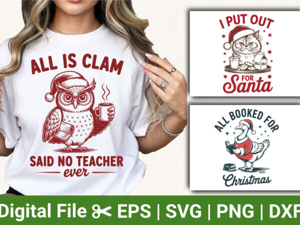 All is clam said no teacher ever funny christmas t-shirt design i put out for santa