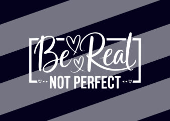 BE real NOT perfect tshirt design