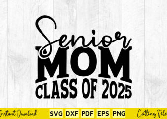 Senior Mom Class of 2025 Svg Class 2025