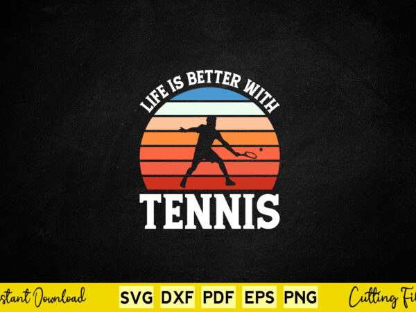 Life is better with tennis svg tennis t shirt vector graphic