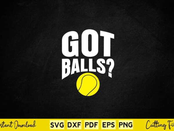 Got balls svg png cutting files t shirt design template