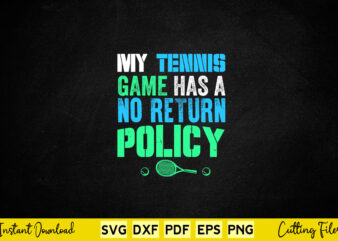 My Tennis Game Has A No Return Policy Svg Tennis