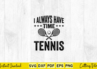 I Always Have Time Tennis Svg Tennis