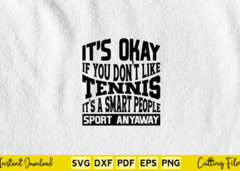 It’s Okay If You Don’t Like Tennis Smart People Sport Svg Tennis