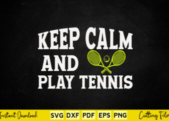 Keep Calm And Play Tennis Svg Tennis