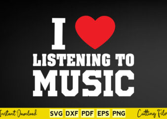 I Love Listening to Music Svg Png Cutting Files