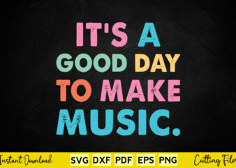 It’s A Good Day To Make Music Svg Music