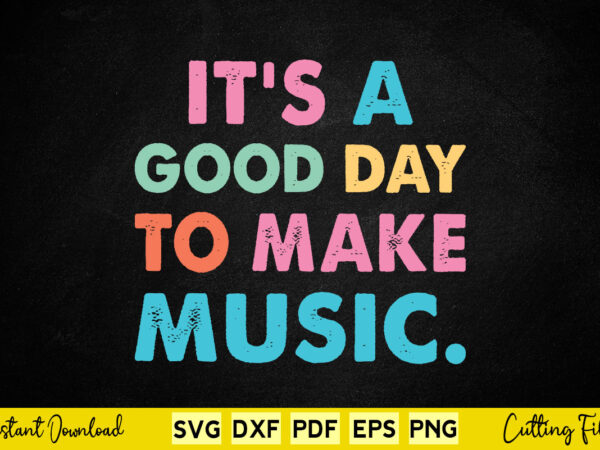 It’s a good day to make music svg music t shirt design for sale It’s a good day to make music svg music t shirt design for sale