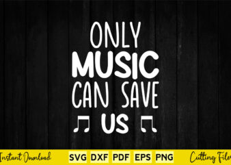 Only Music Can Save Us Svg Music