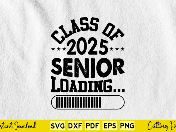 Class of 2025 senior loading svg class of 2025 t shirt vector file Class of 2025 senior loading svg class of 2025 t shirt vector file