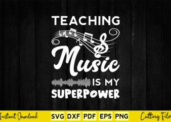 Teaching Music Is My Superpower Svg Music