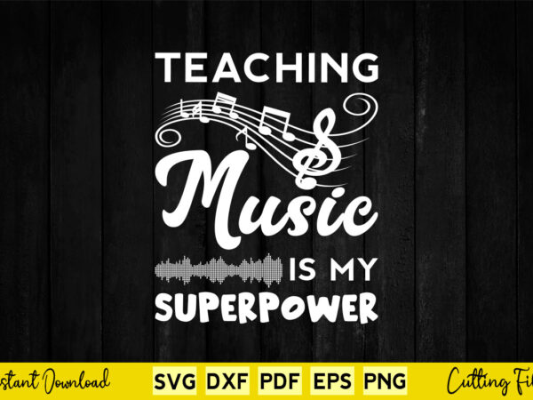 Teaching music is my superpower svg music t shirt designs for sale