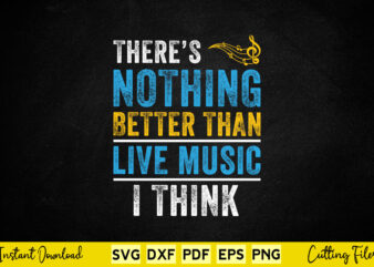 There Nothing Better Than Live Music I Think Svg Music