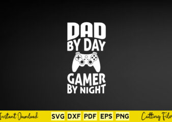 Dad By Day Gamer By Night Svg Png Cutting Files