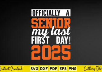 Officially A Senior My First Day 2025 Svg Class 2025