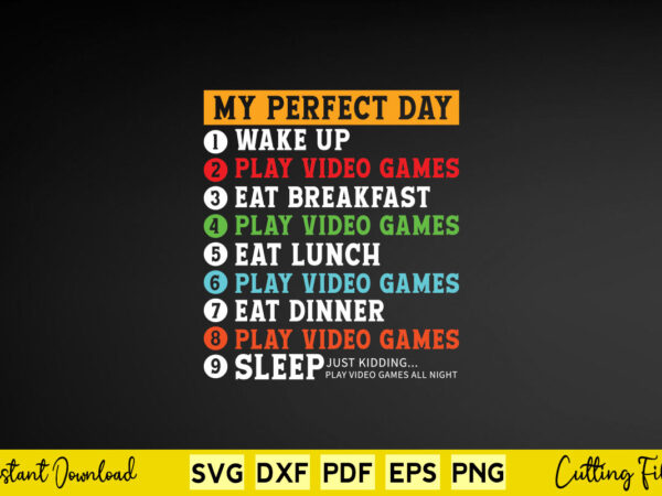 My perfect day wake up play video games eat breakfast play video games svg gamer t shirt designs for sale