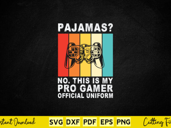 Panjamas no this is my pro gamer official uniform svg gamer t shirt illustration