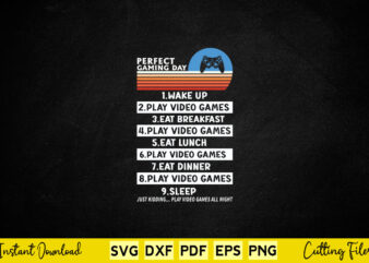 Perfect Gaming Day Wake Up Play Video Games Ear Breakfast Play Video Games Eat Lunch Play Svg GamerVideo Games Sleep
