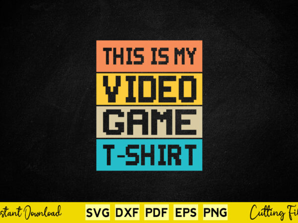 This is my video game t- shirt svg video gamer t shirt designs for sale
