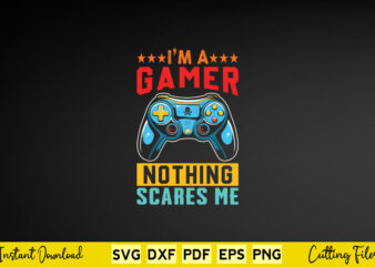 I’m A Gamer Nothing Scares Me Svg Video Gamer