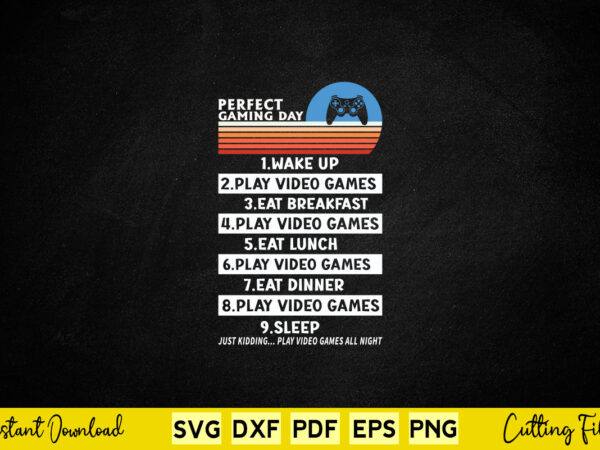 Perfect gaming day wake up play video games ear breakfast play video games eat lunch play svg video gamer t shirt illustration