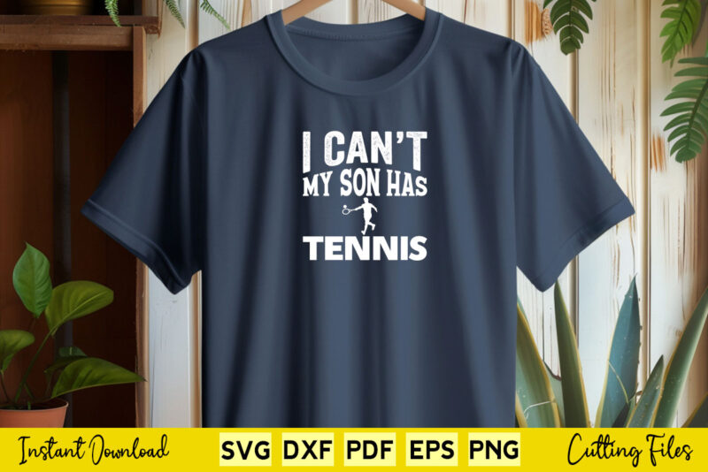 I Can’t My Son Has Tennis Svg Tennis