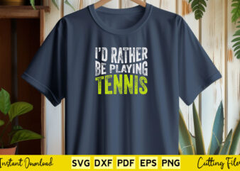 I’d Rather Be Playing Tennis Svg Tennis