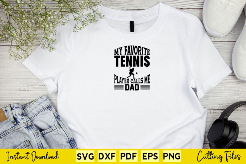 My Favorite Tennis Player Calls Me Dad Svg Tennis