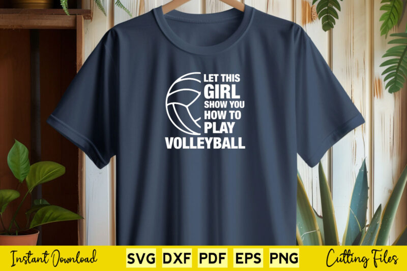 Let This Girl Show You How To play Volleyball Svg Volleyball