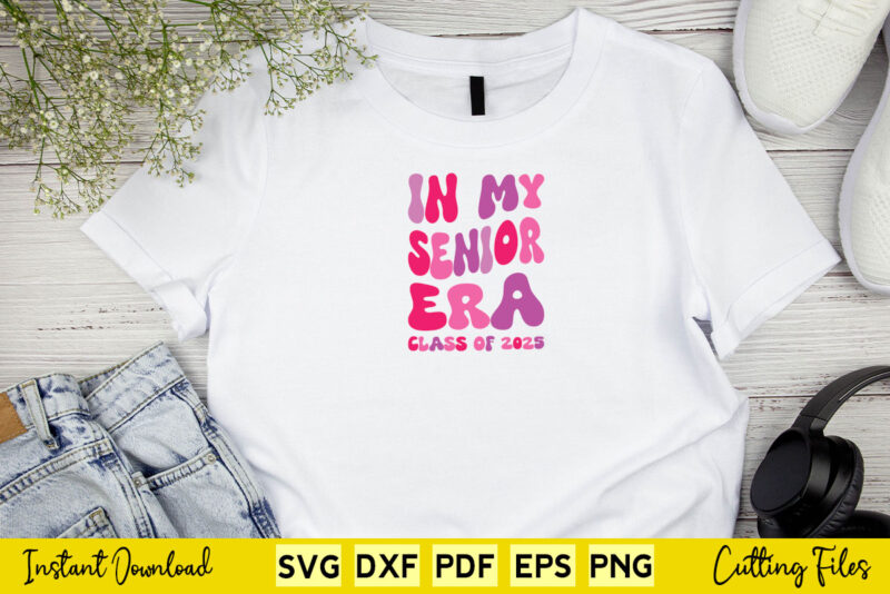 In My Senior Era Class Of 2025 Svg Class 2025