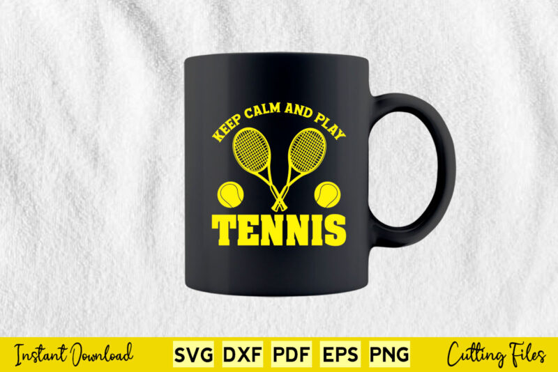 Keep Calm And Play Tennis Svg Tennis