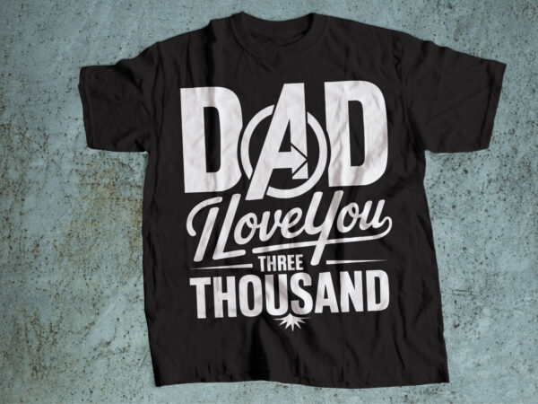 Dad i love you three thousand t shirt vector illustration