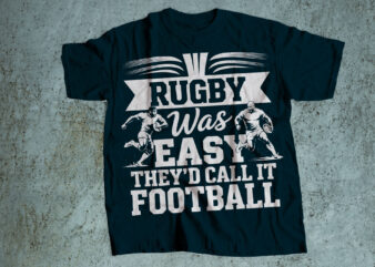 if rugby was easy they would call it foot ball