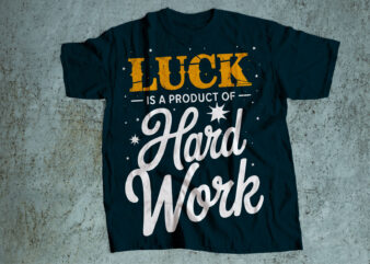 luck is a product of hard work