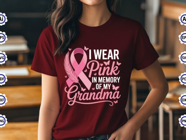 I wear pink in memory of my grandma t-shirt design I wear pink in memory of my grandma t-shirt design