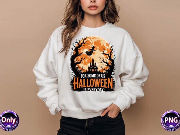 For some of us halloween is everyday t shirt graphic design For some of us halloween is everyday t shirt graphic design