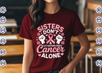 Sisters Don’t & Let Sisters Fight Cancer Alone T-Shirt Design