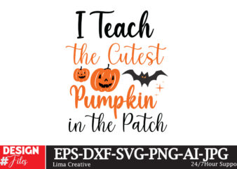 I Teach The Cutest Pumpkin in the Patch T-Shirt Design,Halloween Bundle, Halloween Svg Bundle,Halloween T-shirt,Halloween,Halloween Sublimat