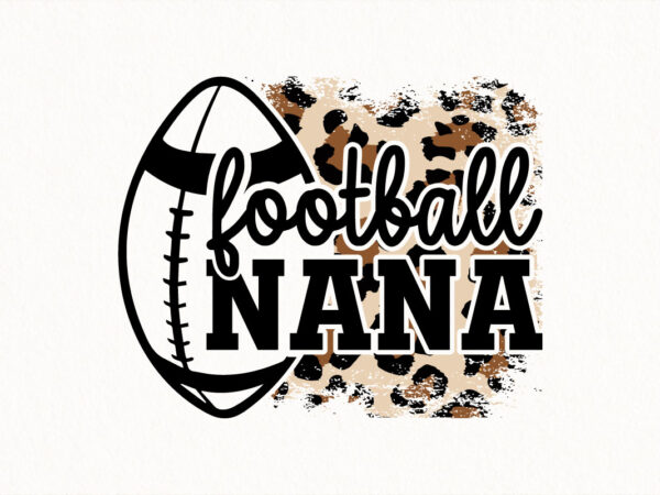 Football nana svg, leopard print grandmother sports quote, funny football sublimation design, grandma shirt cricut cut file, digital downloa Football nana svg, leopard print grandmother sports quote, funny football sublimation design, grandma shirt cricut cut file, digital downloa