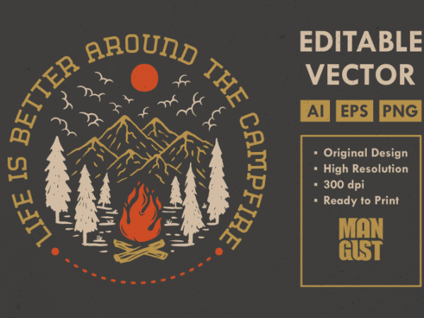 Life is better around the campfire t shirt vector graphic