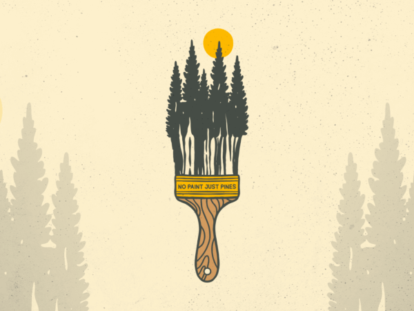No paint just pines T shirt vector artwork