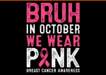 Bruh In October We Wear Pink Breast Cancer Awareness SVG, Bruh In October We Wear Pink SVG