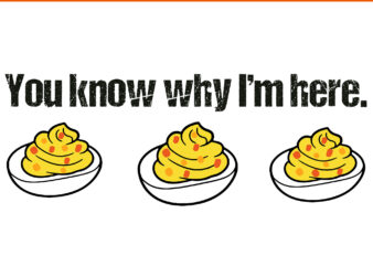 You Know Why I’m Here Deviled Eggs SVG, Thankful Thanksgiving SVG, Deviled Eggs SVG